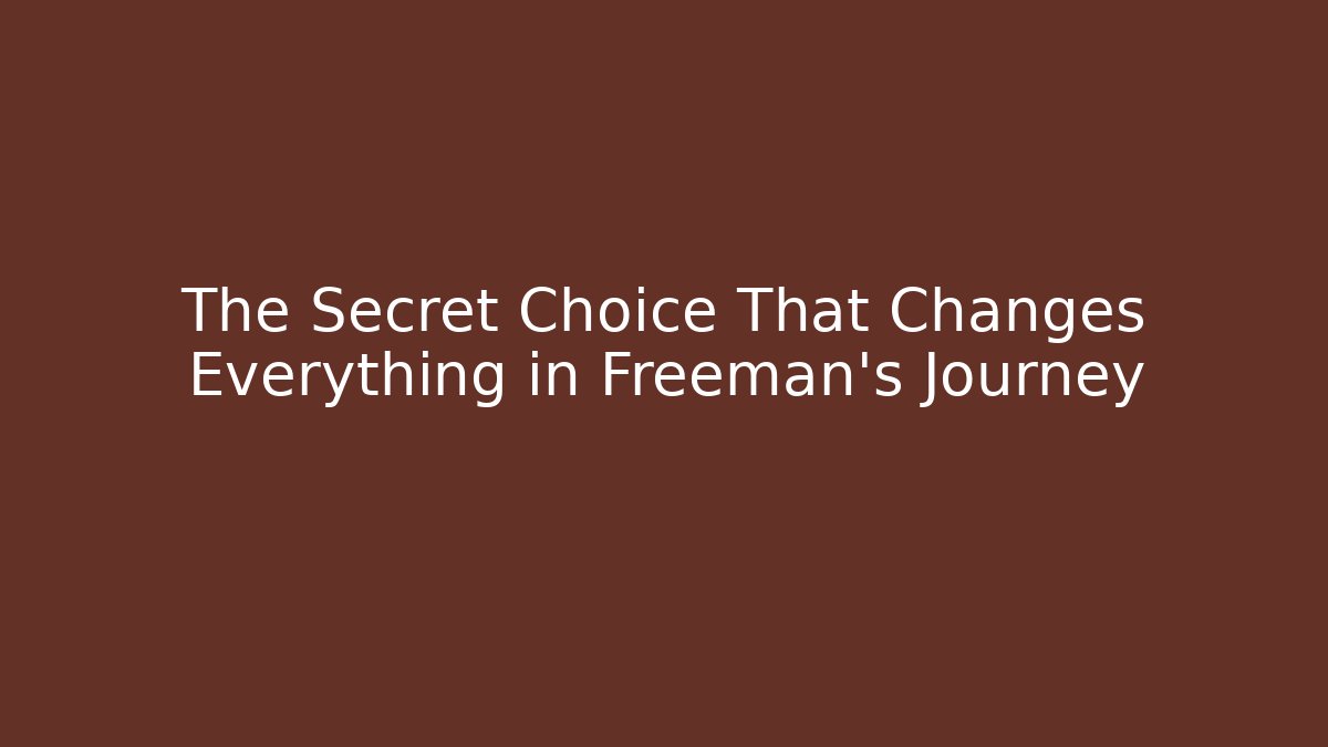 The Secret Choice That Changes Everything in Freeman's Journey