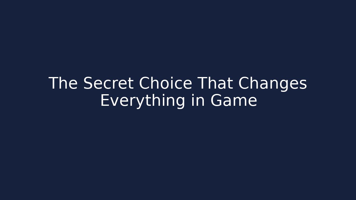The Secret Choice That Changes Everything in Game