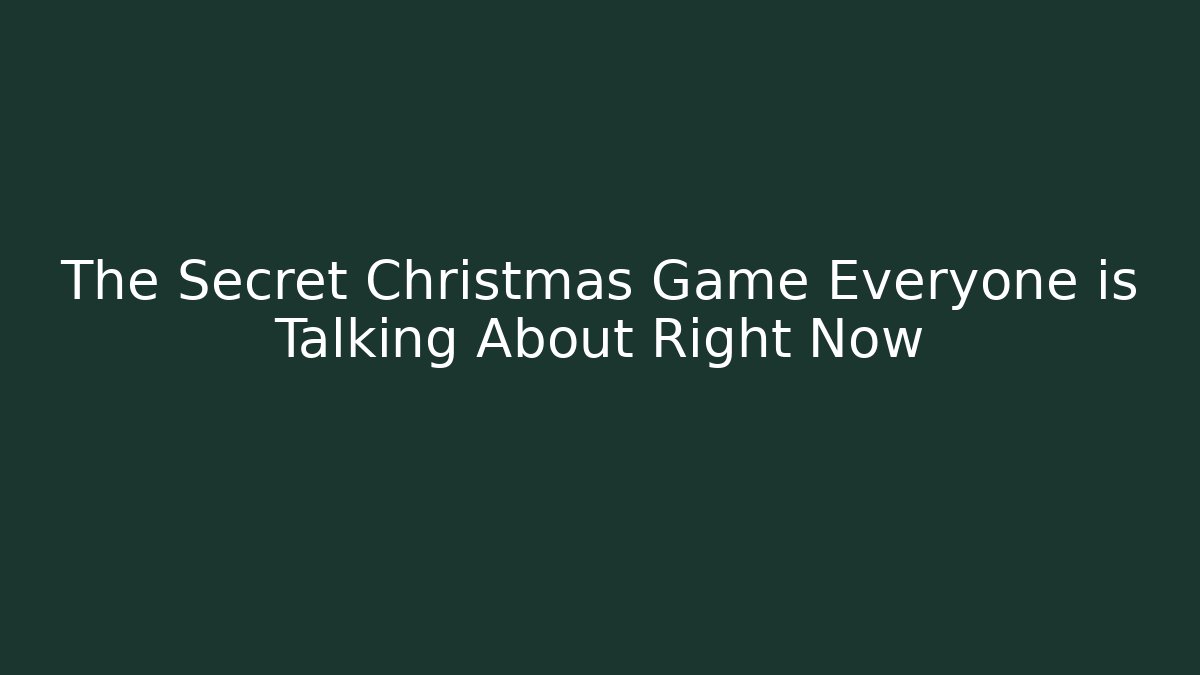 The Secret Christmas Game Everyone is Talking About Right Now