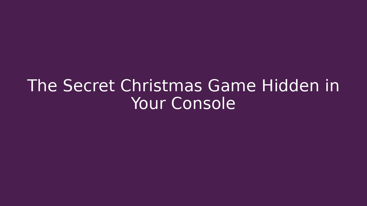 The Secret Christmas Game Hidden in Your Console