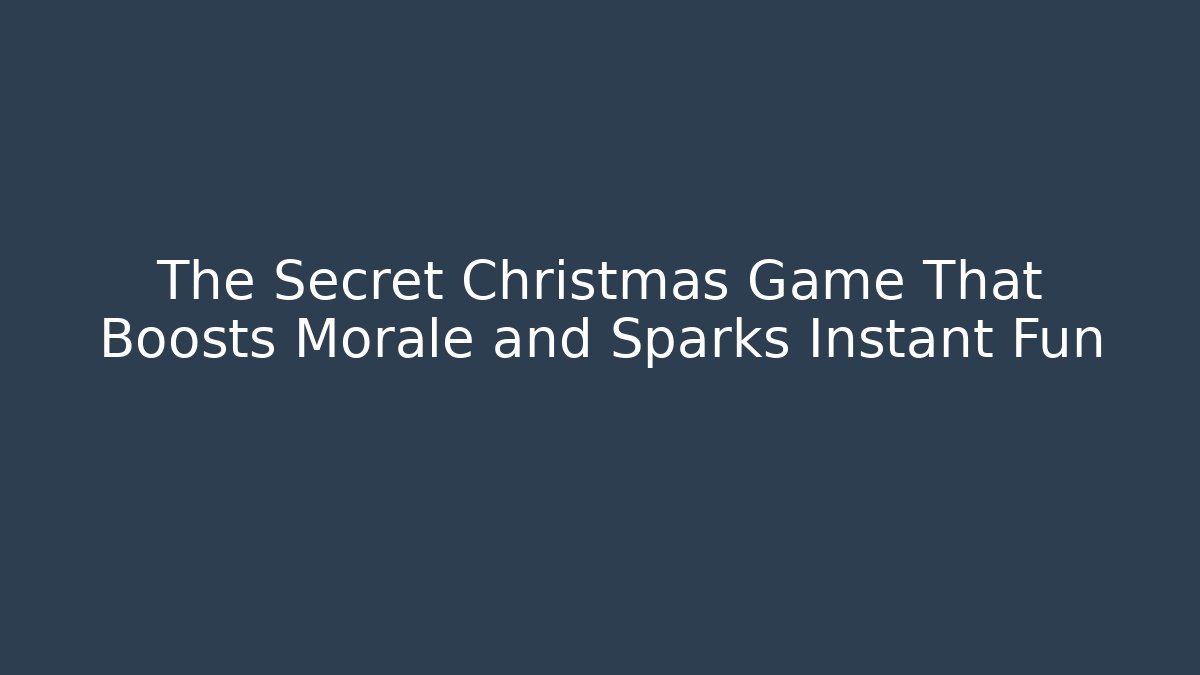 The Secret Christmas Game That Boosts Morale and Sparks Instant Fun