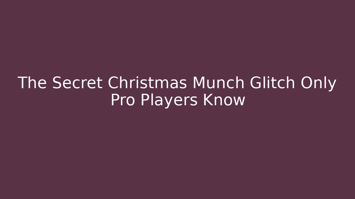 The Secret Christmas Munch Glitch Only Pro Players Know