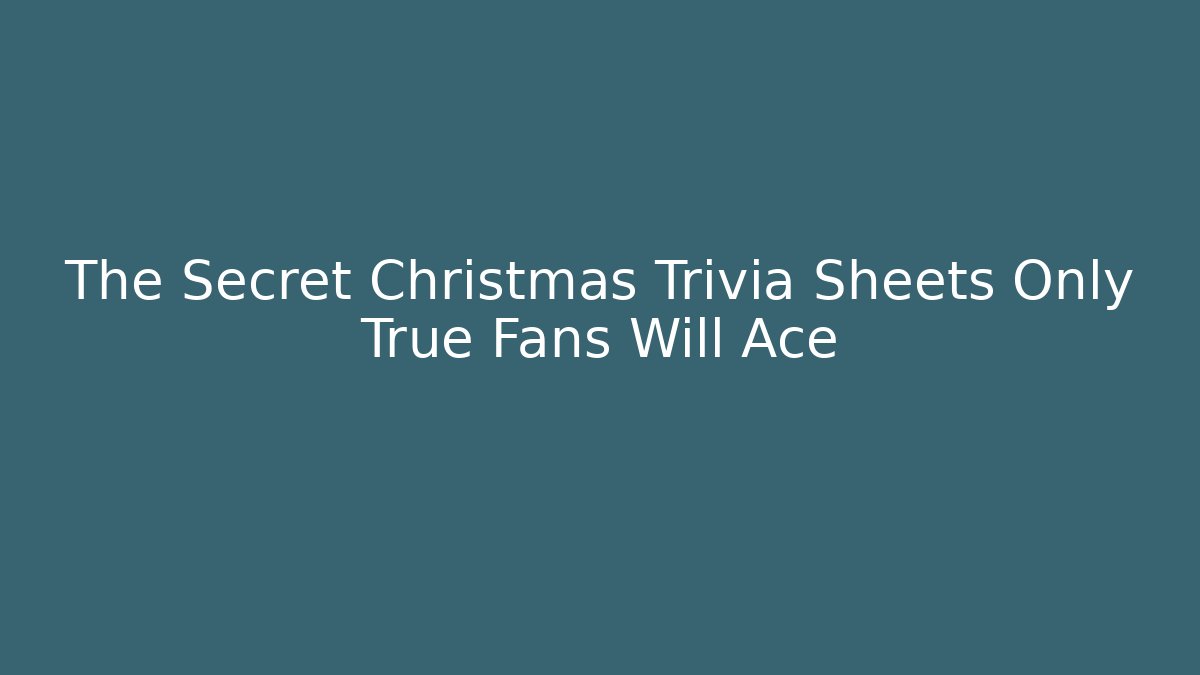 The Secret Christmas Trivia Sheets Only True Fans Will Ace