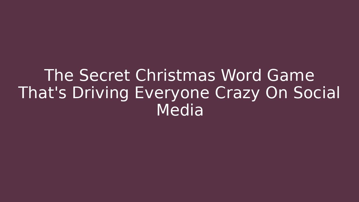 The Secret Christmas Word Game That's Driving Everyone Crazy On Social Media - Critter Realm
