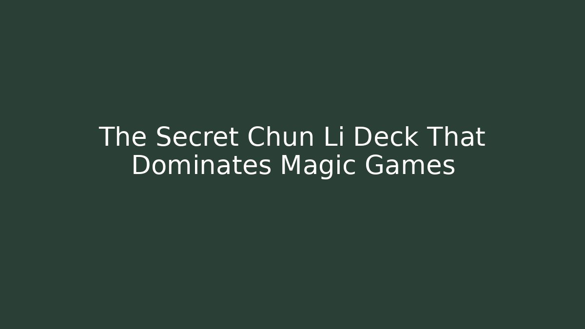 The Secret Chun Li Deck That Dominates Magic Games