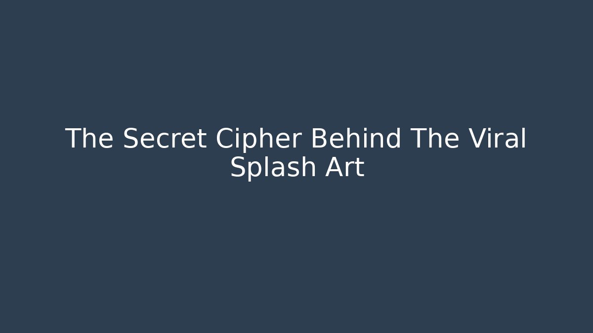 The Secret Cipher Behind The Viral Splash Art
