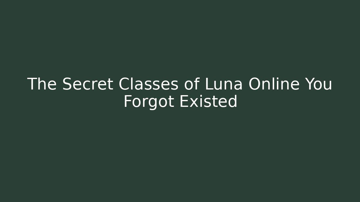 The Secret Classes of Luna Online You Forgot Existed