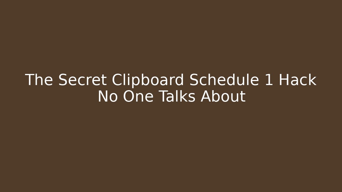 The Secret Clipboard Schedule 1 Hack No One Talks About - Critter Realm