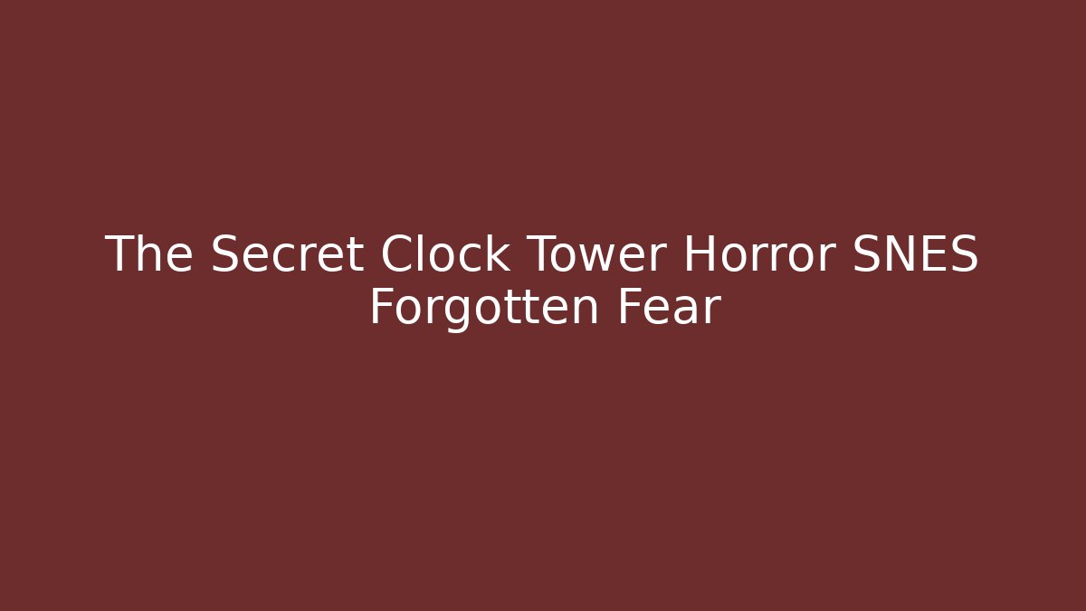 The Secret Clock Tower Horror SNES Forgotten Fear