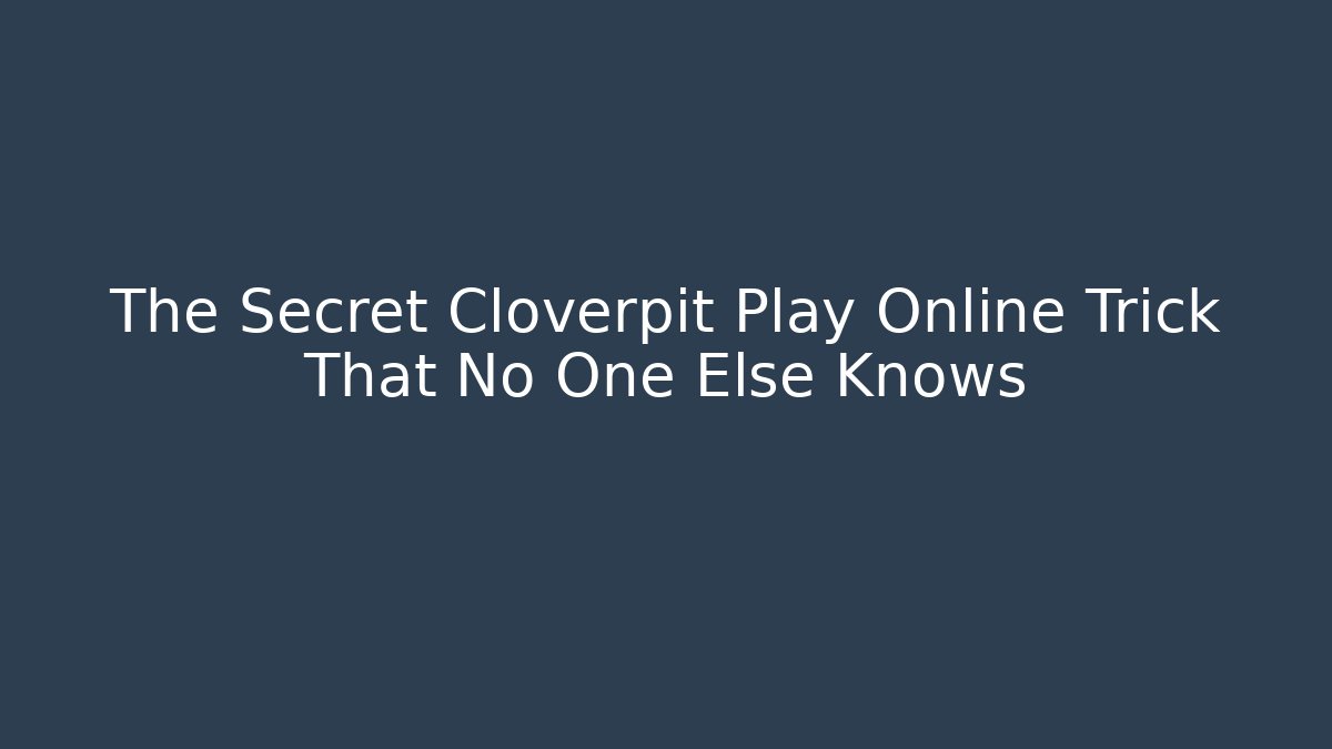 The Secret Cloverpit Play Online Trick That No One Else Knows