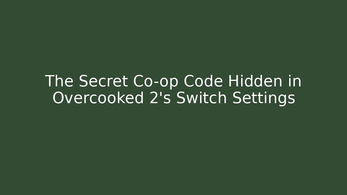 The Secret Co-op Code Hidden in Overcooked 2's Switch Settings