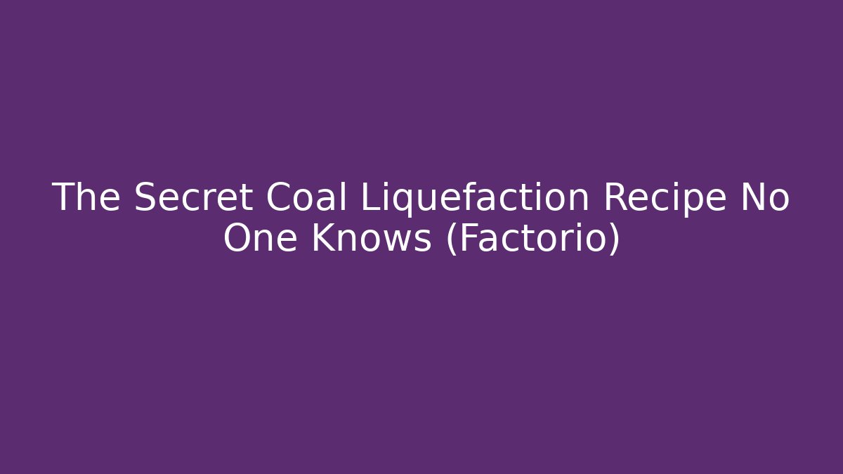 The Secret Coal Liquefaction Recipe No One Knows (Factorio)