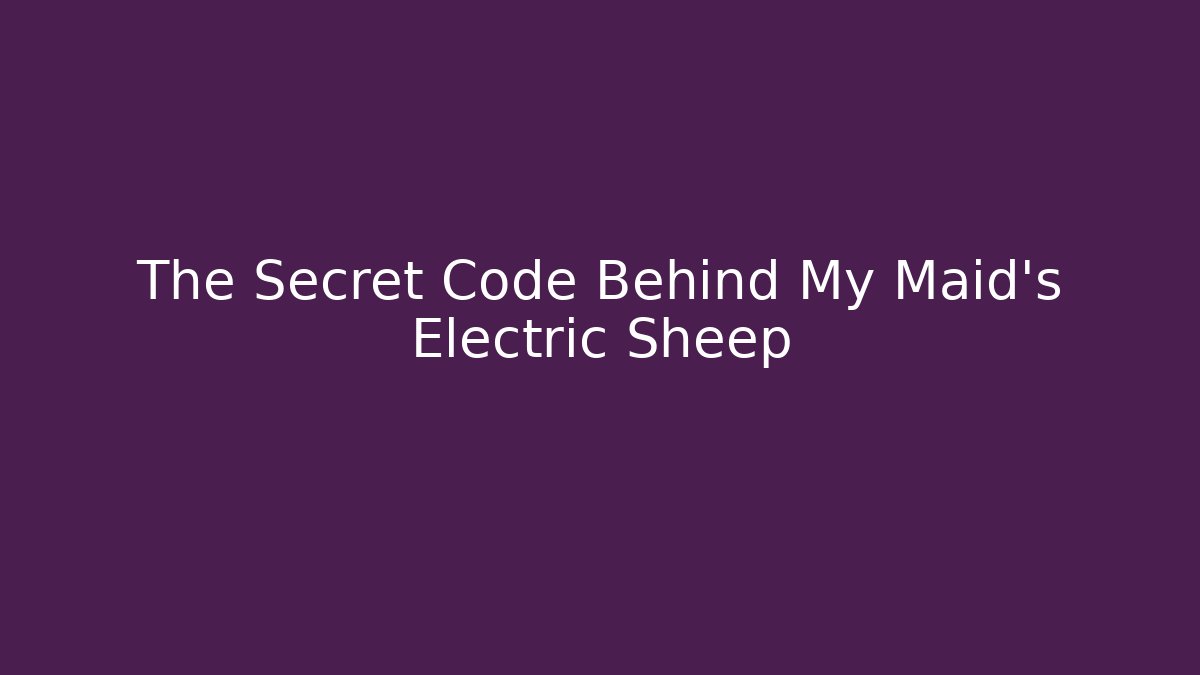 The Secret Code Behind My Maid's Electric Sheep