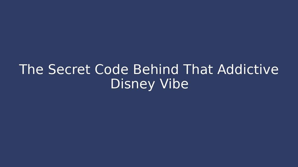 The Secret Code Behind That Addictive Disney Vibe