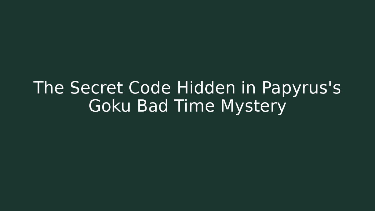 The Secret Code Hidden in Papyrus's Goku Bad Time Mystery - Critter Realm