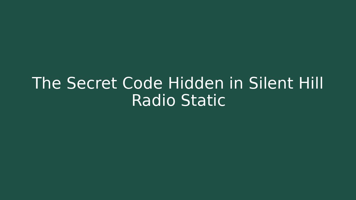 The Secret Code Hidden in Silent Hill Radio Static