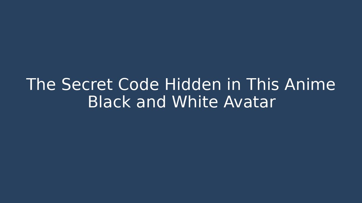The Secret Code Hidden in This Anime Black and White Avatar