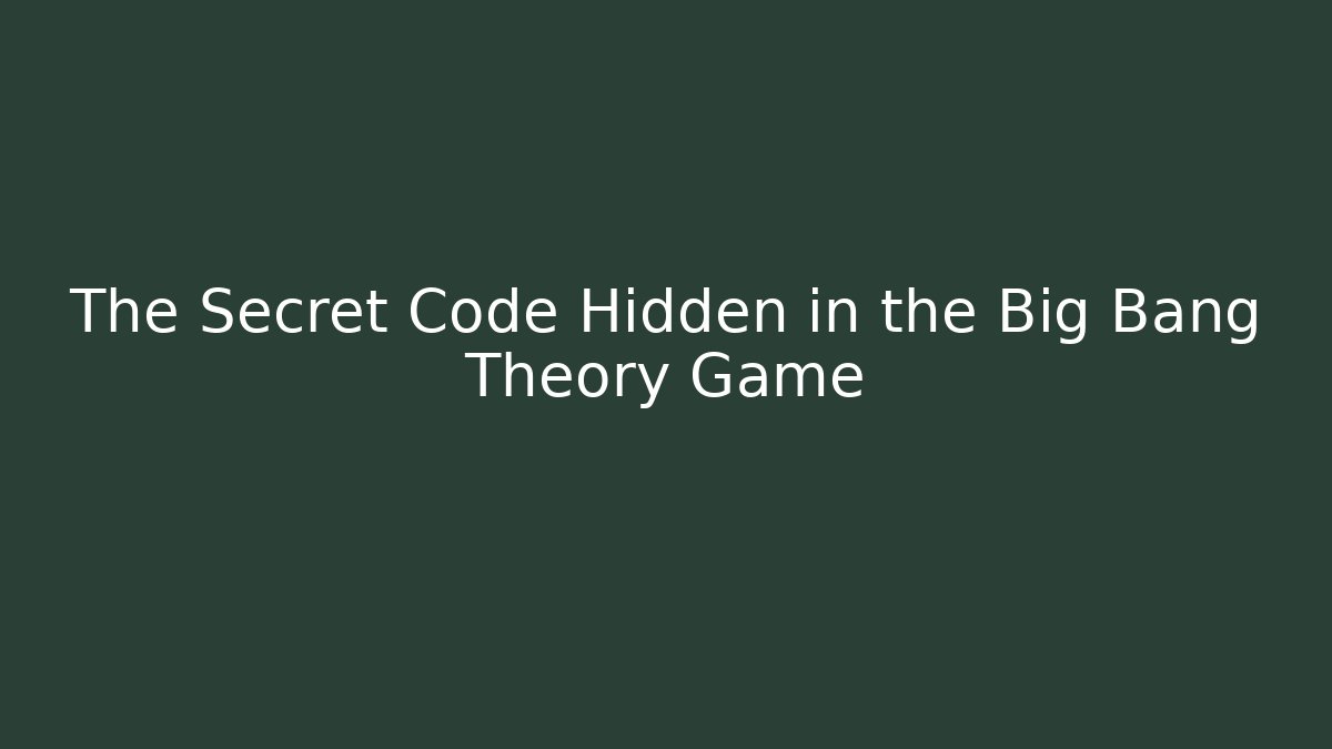 The Secret Code Hidden in the Big Bang Theory Game