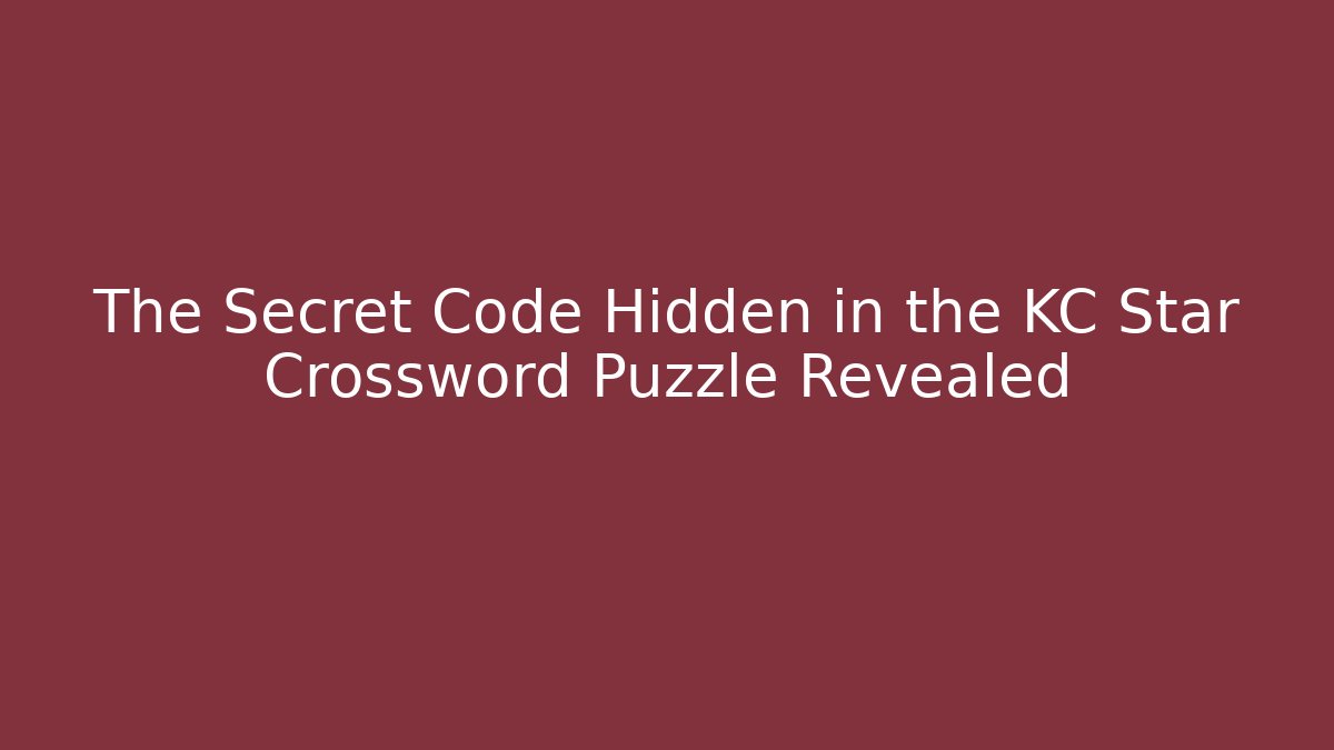 The Secret Code Hidden in the KC Star Crossword Puzzle Revealed - Critter Realm