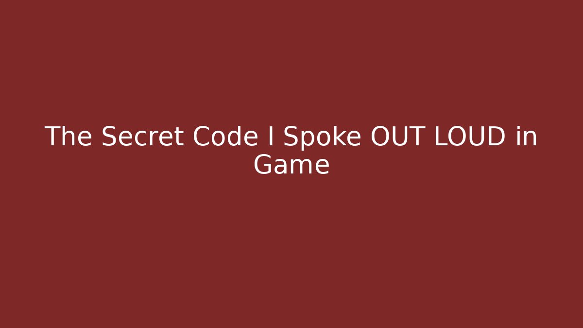 The Secret Code I Spoke OUT LOUD in Game