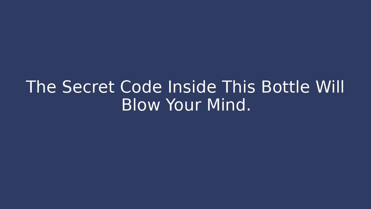 The Secret Code Inside This Bottle Will Blow Your Mind.
