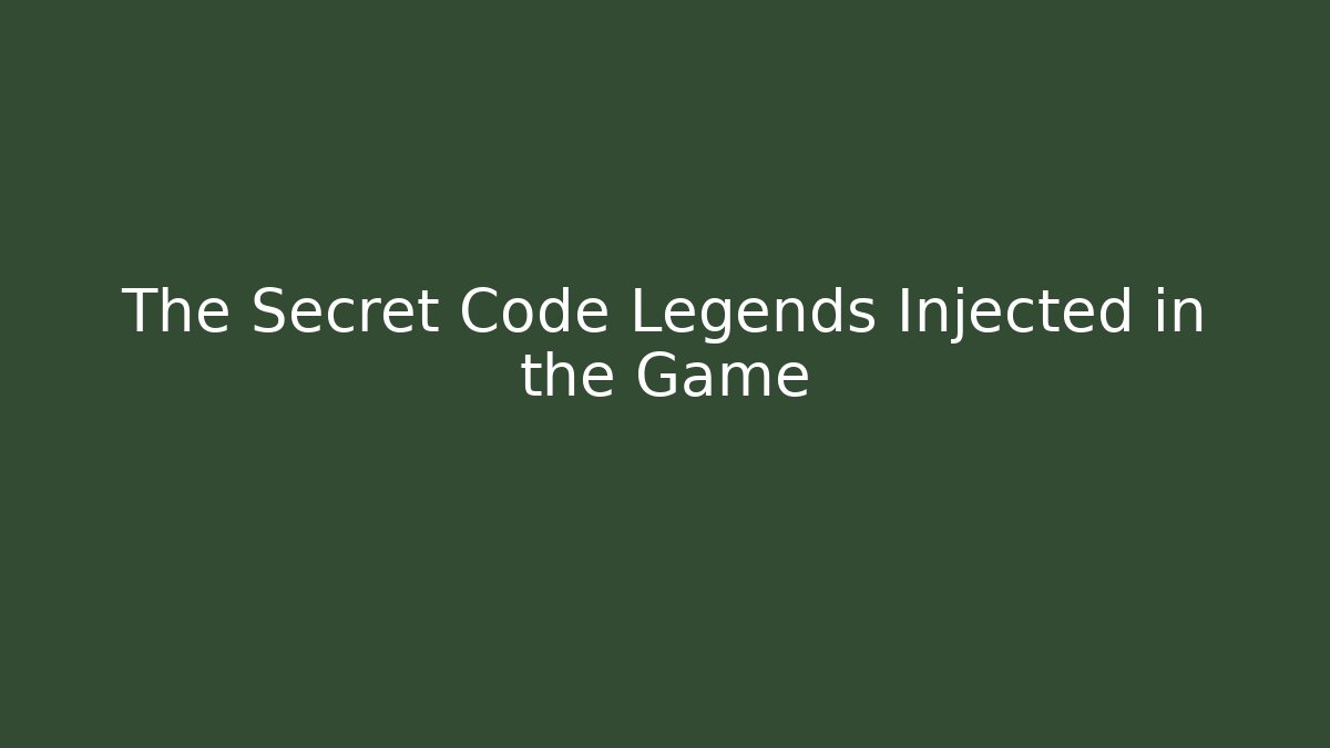 The Secret Code Legends Injected in the Game