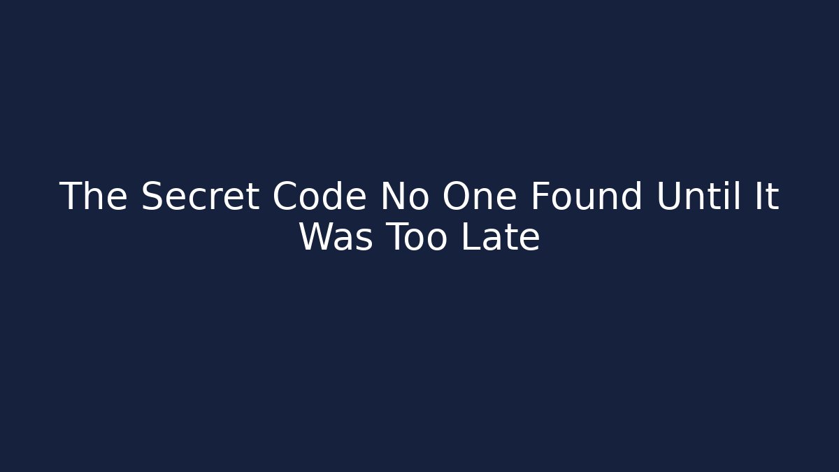 The Secret Code No One Found Until It Was Too Late