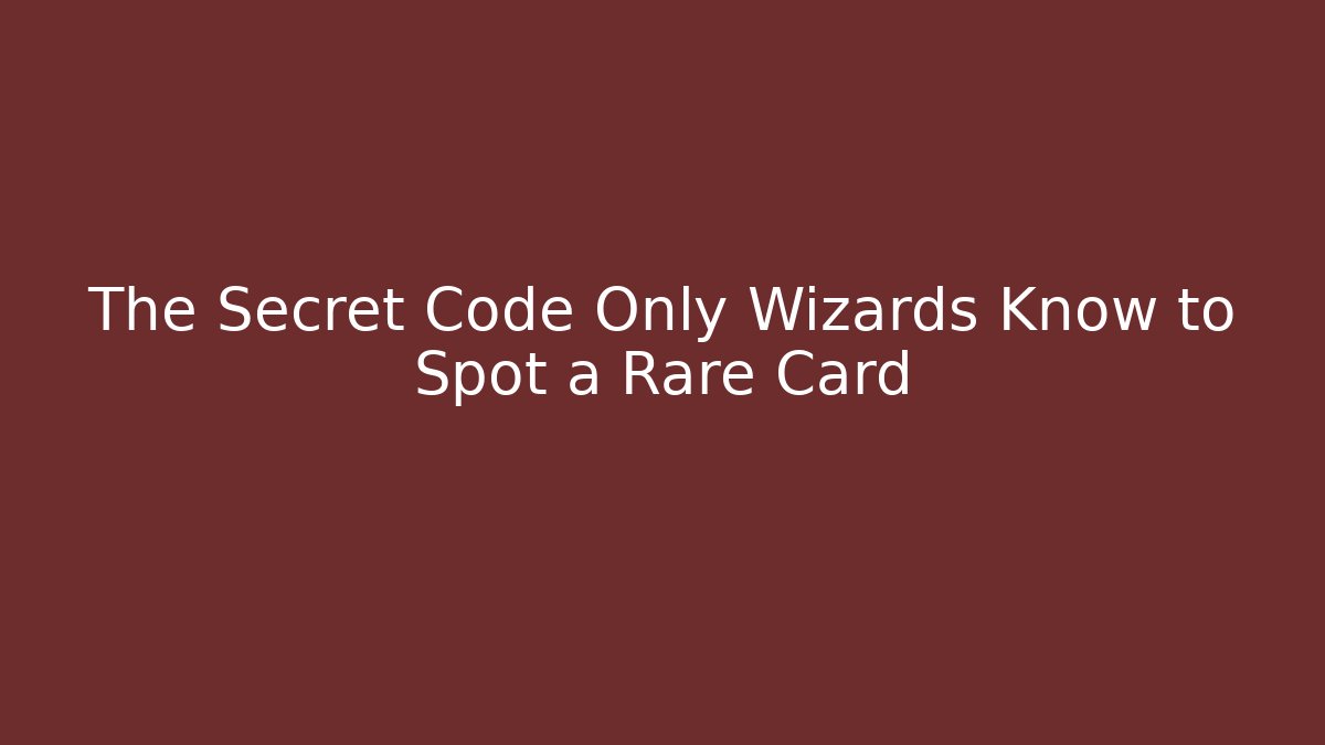 The Secret Code Only Wizards Know to Spot a Rare Card