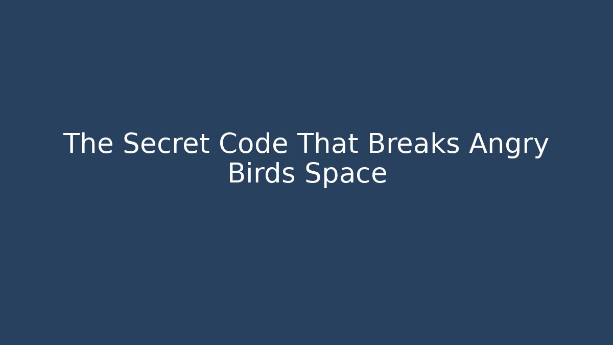 The Secret Code That Breaks Angry Birds Space - Critter Realm