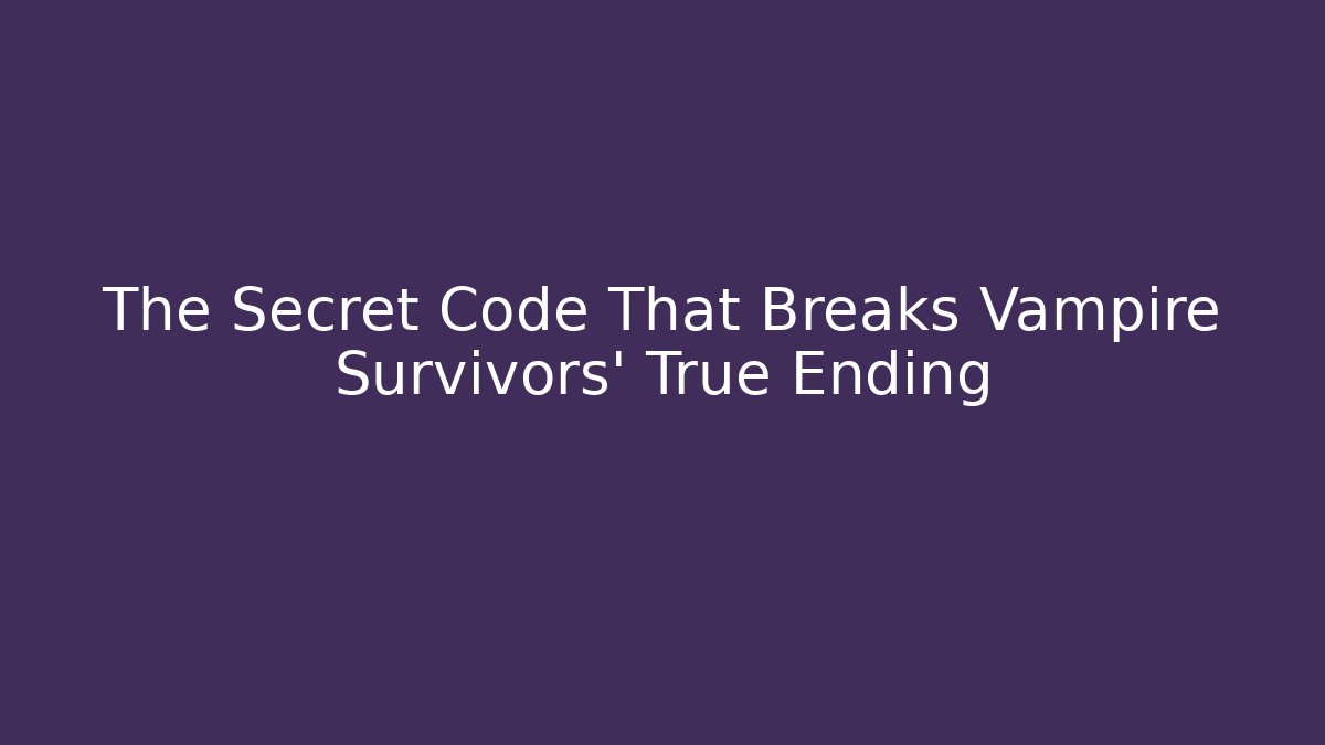 The Secret Code That Breaks Vampire Survivors’ True Ending - Critter Realm
