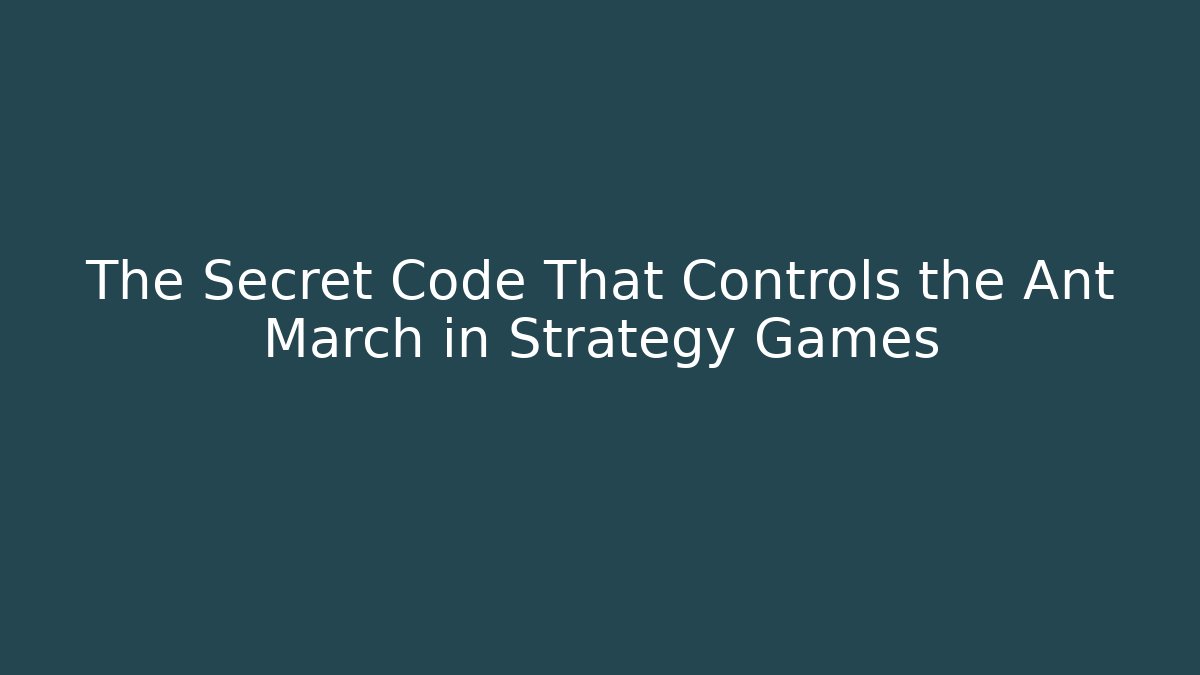 The Secret Code That Controls the Ant March in Strategy Games