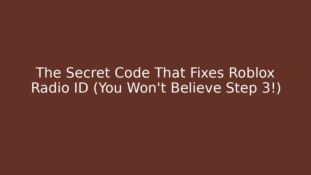 The Secret Code That Fixes Roblox Radio ID (You Won't Believe Step 3!)