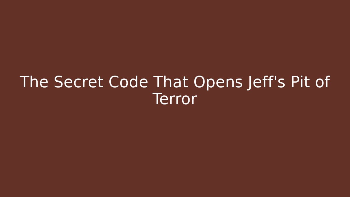 The Secret Code That Opens Jeff's Pit of Terror