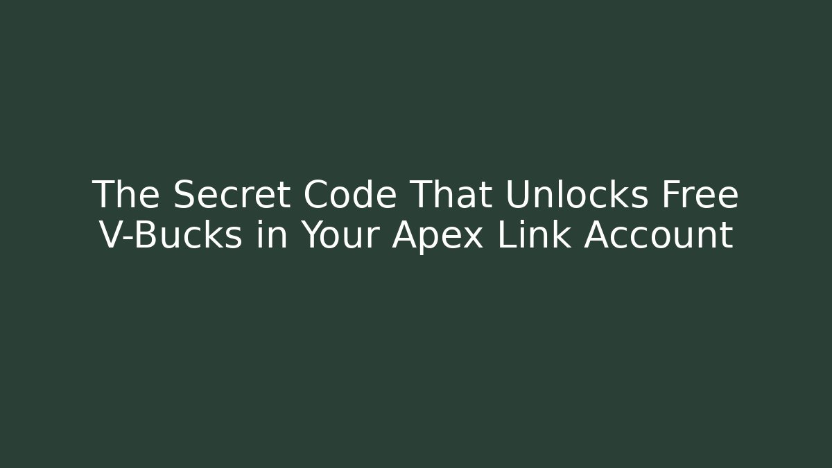 The Secret Code That Unlocks Free V-Bucks in Your Apex Link Account