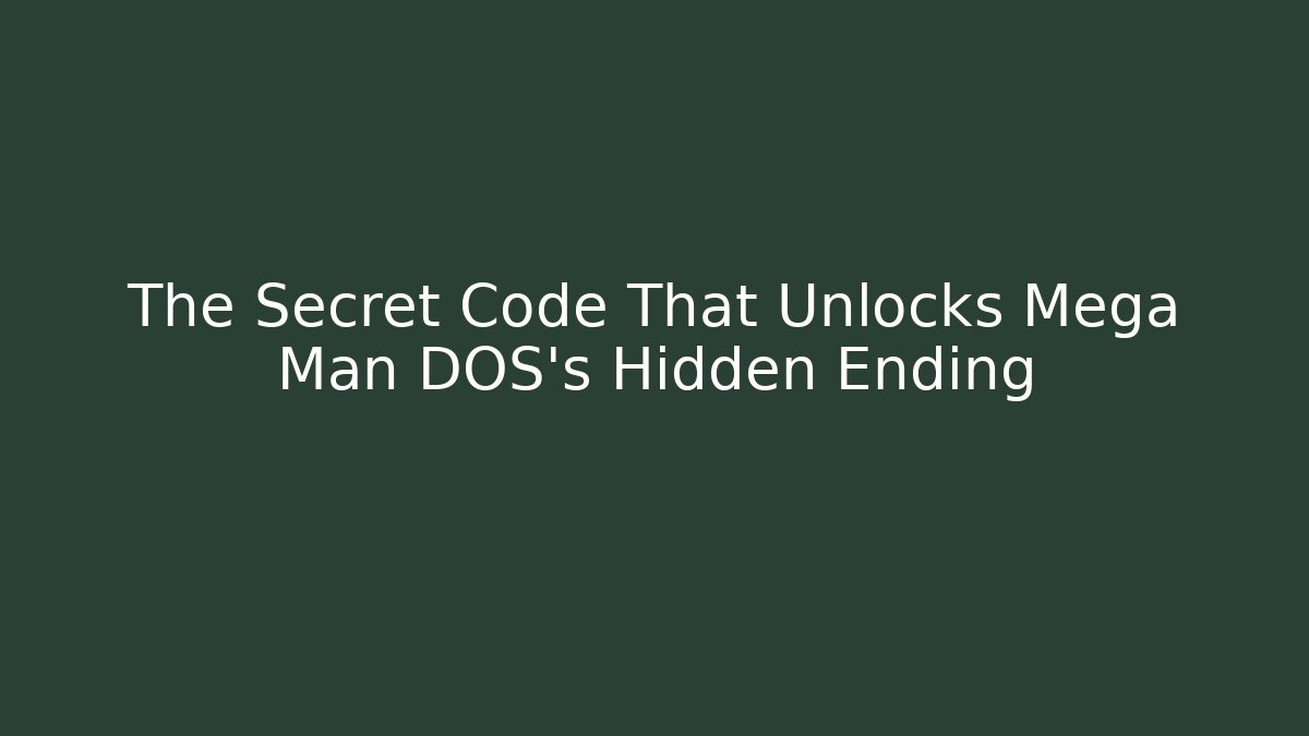 The Secret Code That Unlocks Mega Man DOS’s Hidden Ending - Critter Realm