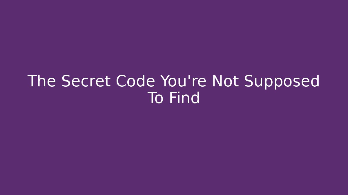 The Secret Code You’re Not Supposed To Find