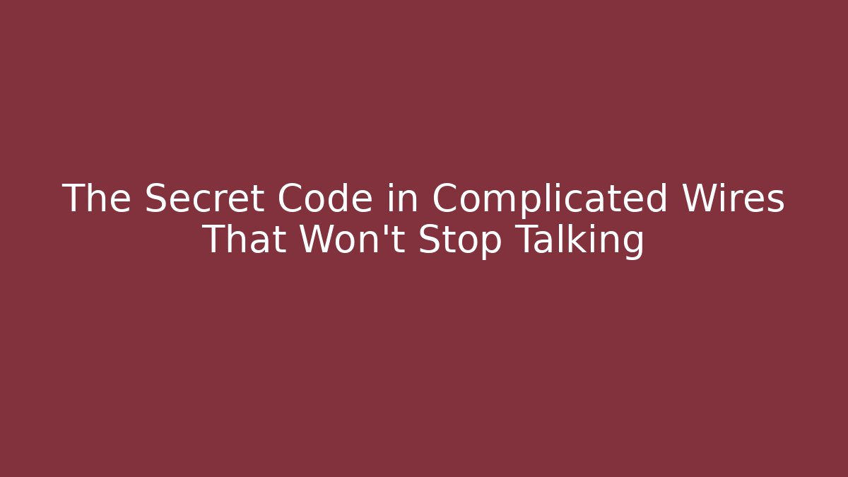 The Secret Code in Complicated Wires That Won't Stop Talking