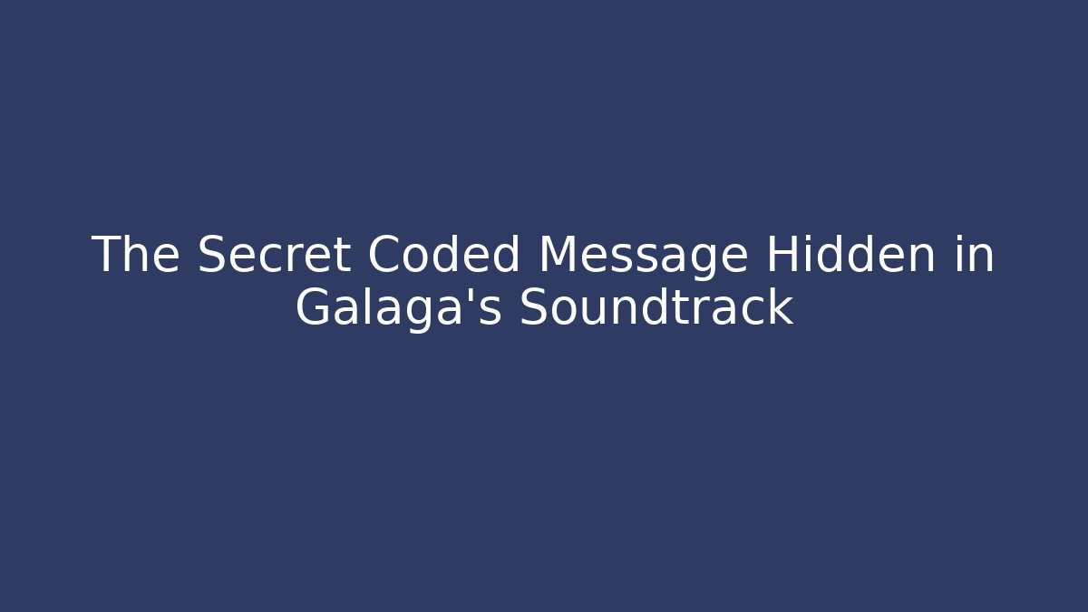 The Secret Coded Message Hidden in Galaga’s Soundtrack