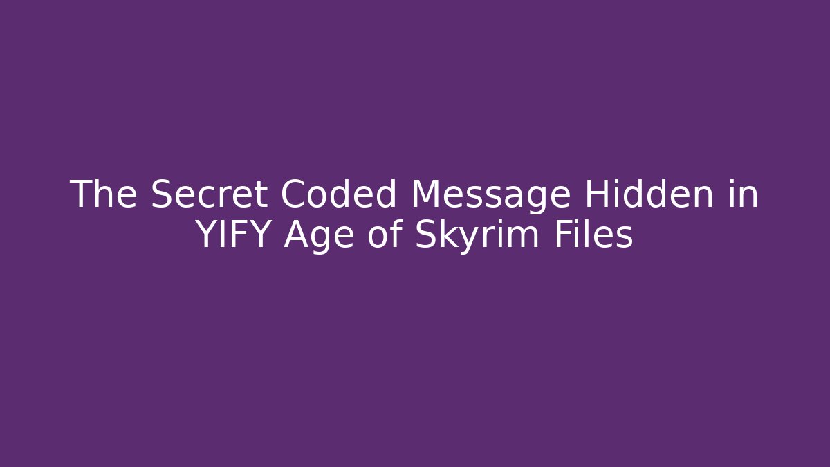 The Secret Coded Message Hidden in YIFY Age of Skyrim Files
