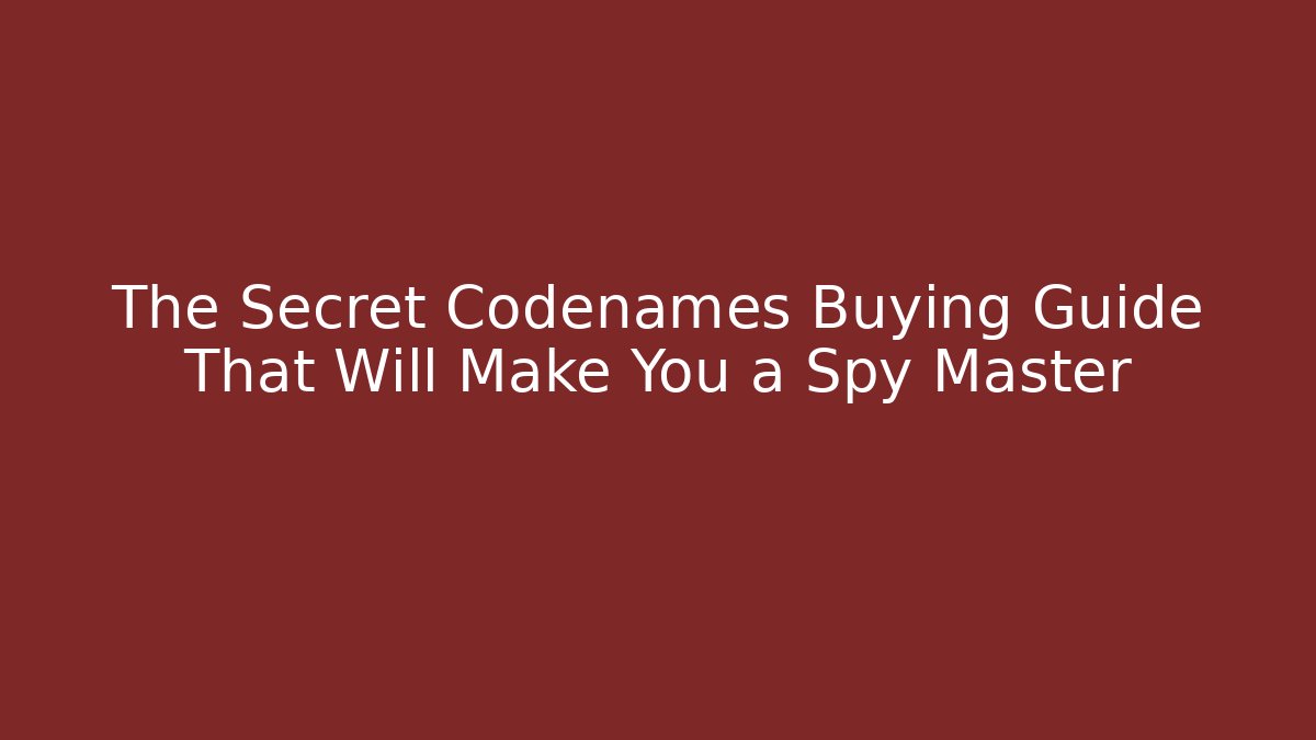 The Secret Codenames Buying Guide That Will Make You a Spy Master