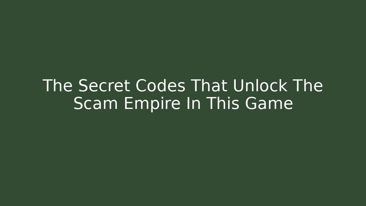 The Secret Codes That Unlock The Scam Empire In This Game