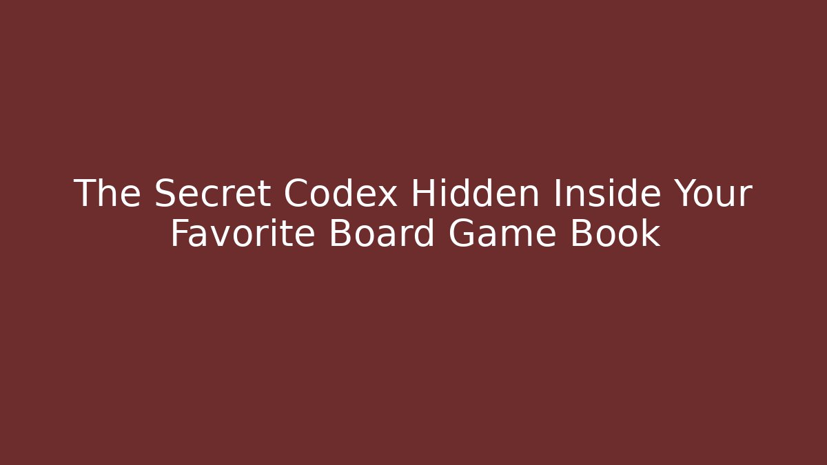 The Secret Codex Hidden Inside Your Favorite Board Game Book