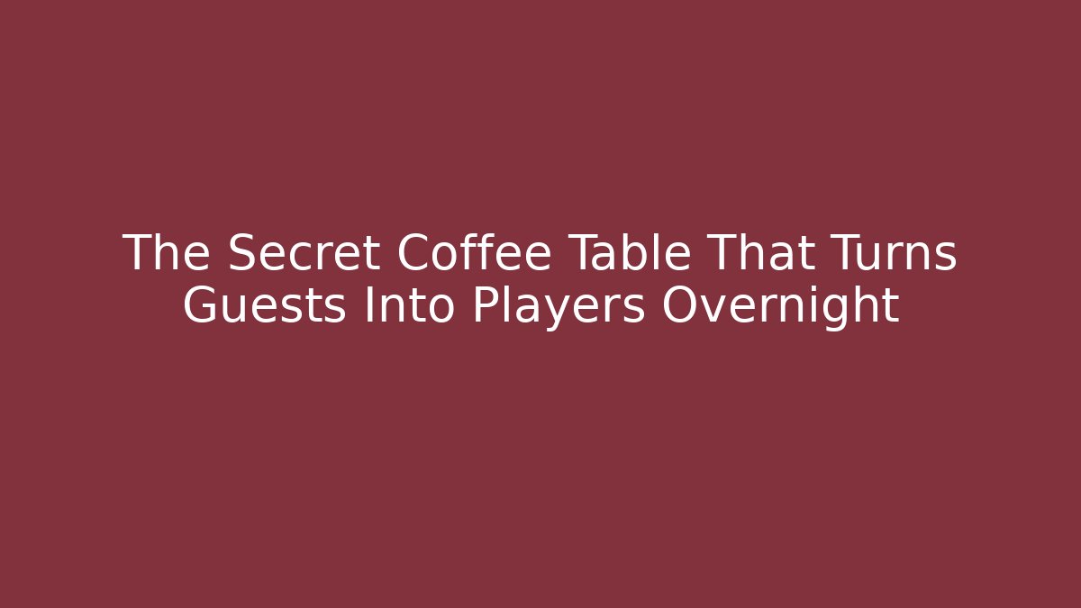 The Secret Coffee Table That Turns Guests Into Players Overnight