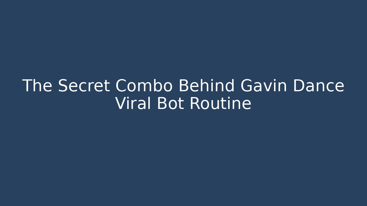 The Secret Combo Behind Gavin Dance Viral Bot Routine