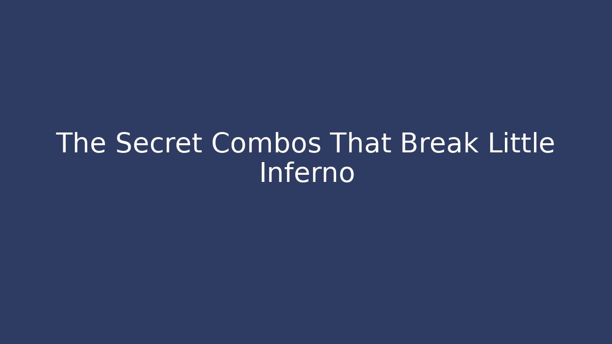 The Secret Combos That Break Little Inferno