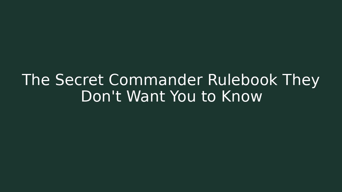 The Secret Commander Rulebook They Don't Want You to Know - Critter Realm