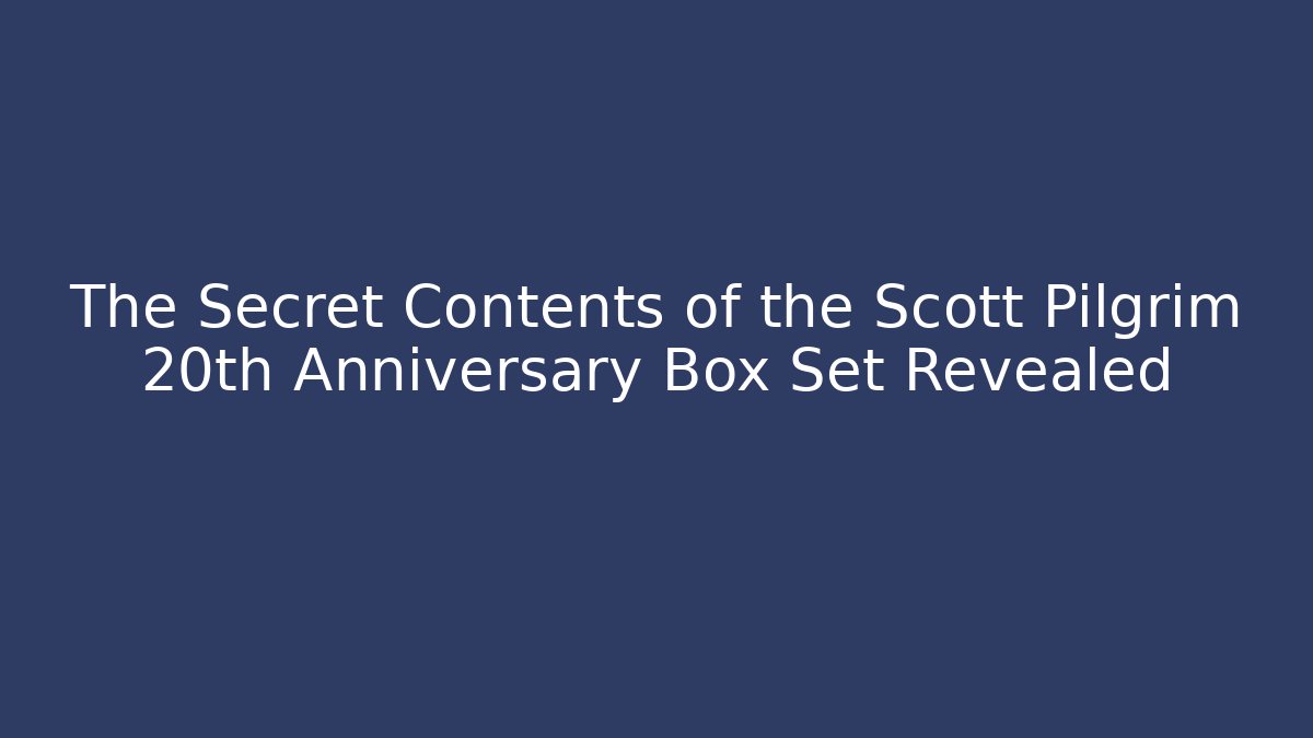 The Secret Contents of the Scott Pilgrim 20th Anniversary Box Set Revealed