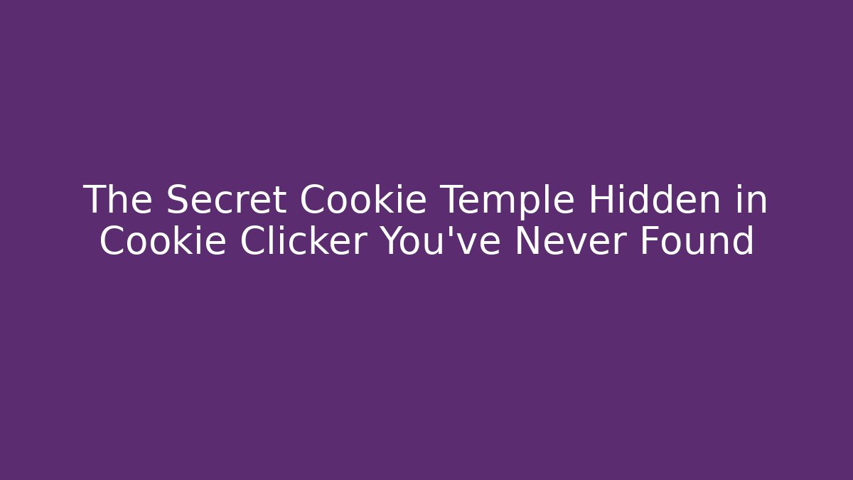 The Secret Cookie Temple Hidden in Cookie Clicker You’ve Never Found