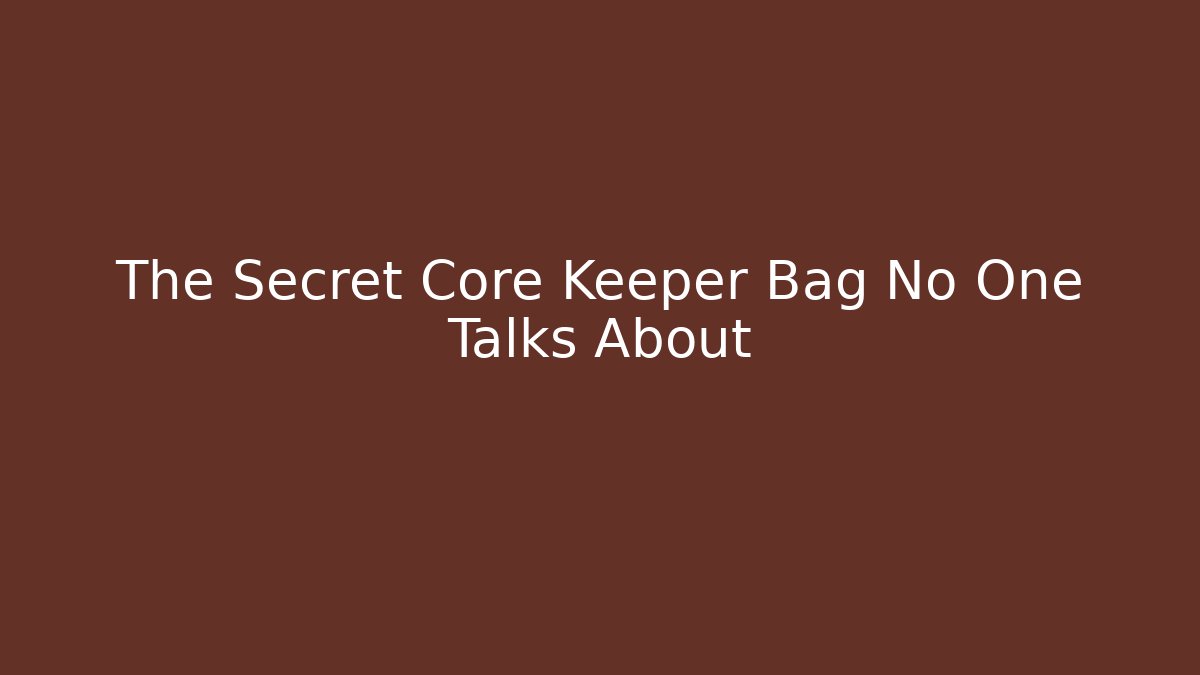 The Secret Core Keeper Bag No One Talks About - Critter Realm