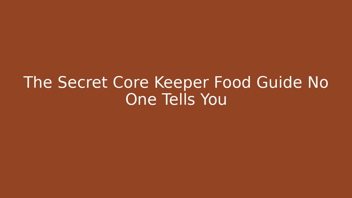 The Secret Core Keeper Food Guide No One Tells You